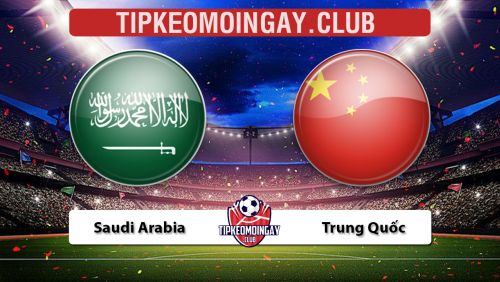Link trực tiếp & Nhận định, dự đoán Saudi Arabia vs Trung Quốc, 00h00 ngày 13/10