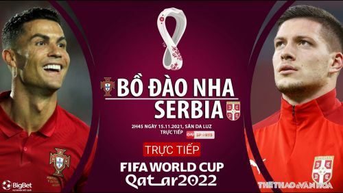 Trực tiếp Bồ Đào Nha vs Serbia, 02h45 ngày 15/11 World Cup 2022