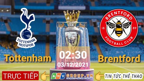 Link Trực tiếp Ngoại Hạng Anh: Tottenham vs Brentford vào 02h30 ngày 03/12/2021 