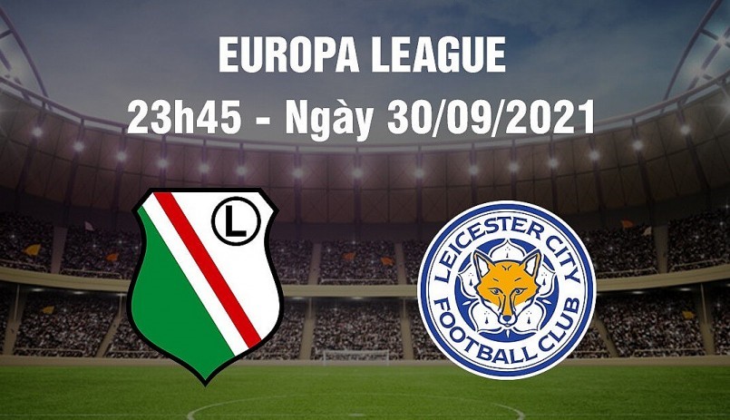 link-truc-tiep-legia-warszawa-vs-leicester-city-23h45-ngay-3092021-bong-da-europa-league-cup-c2